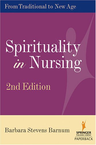 Spirituality In Nursing From Traditional To New Age 2nd Edition 2nd Edition Barbara Stevens Barnum Rn Phd Faan