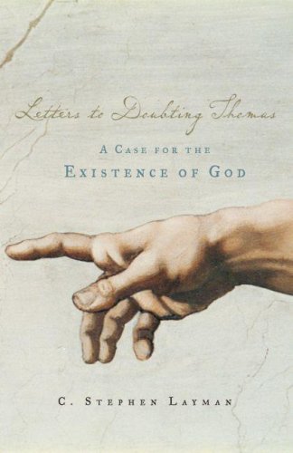 Letters To Doubting Thomas A Case For The Existence Of God C Stephen Layman