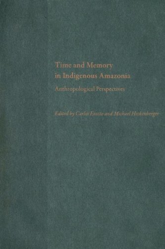 Time And Memory In Indigenous Amazonia Anthropological Perspectives 1st Carlos Fausto