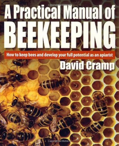 A Practical Manual Of Beekeeping How To Keep Bees And Develop Your Full Potential As An Apiarist David Cramp