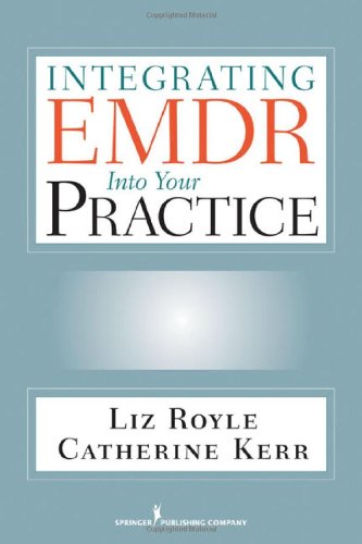 Integrating Emdr Into Your Practice 1st Edition Liz Royle Ma Mbacp