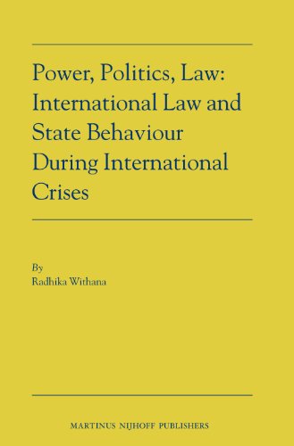 Power Politics Law International Law And State Behaviour During International Crises Radhika Withana