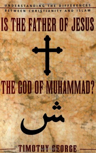 Is The Father Of Jesus The God Of Muhammad Timothy George