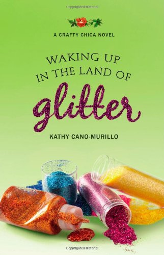Waking Up In The Land Of Glitter A Crafty Chica Novel 1st Edition Kathy Canomurillo