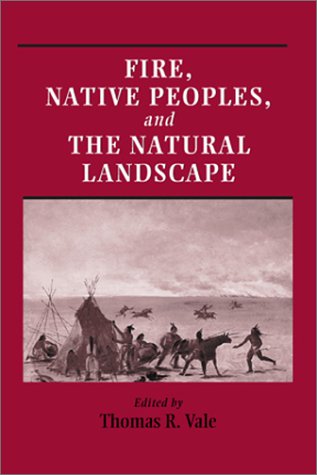 Fire Native Peoples And The Natural Landscape 1st Edition Thomas Vale
