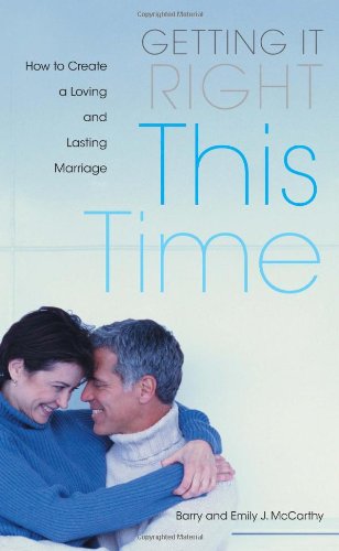 Getting It Right This Time How To Create A Loving And Lasting Marriage Barry Mccarthy