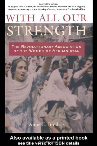 With All Our Strength The Revolutionary Association Of The Women Of Afghanistan 1st Anne E Brodsky