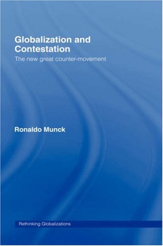 Globalization And Contestation The New Great Countermovement Rethinking Globalizations Ronaldo Munck
