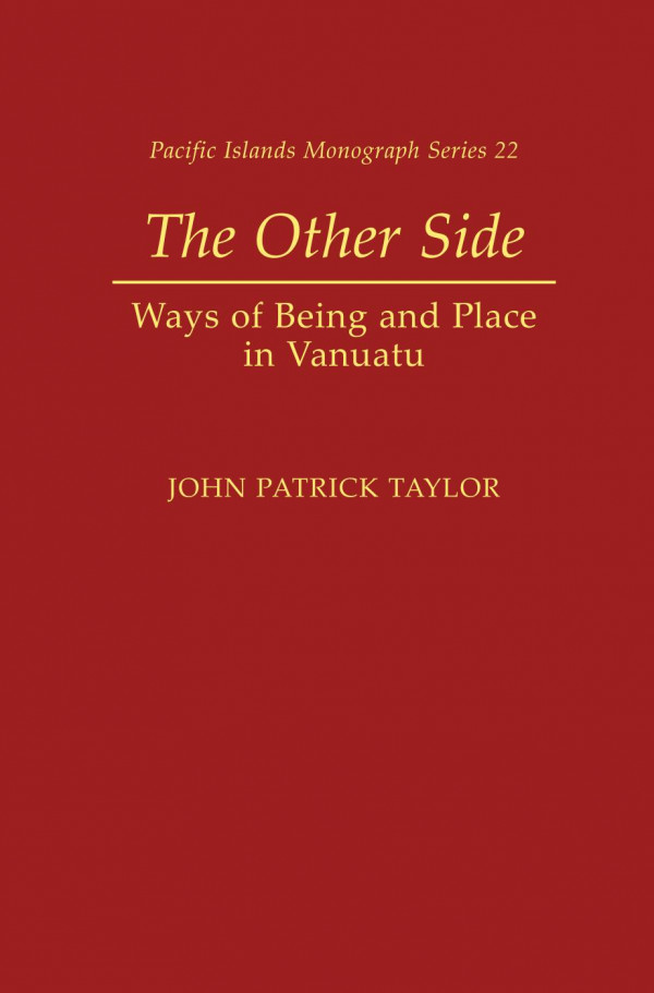 The Other Side Ways Of Being And Place In Vanuatu 1st Edition John Patrick Taylor