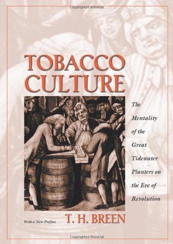 Tobacco Culture The Mentality Of The Great Tidewater Planters On The Eve Of Revolution Revised Edition Revised Th Breen