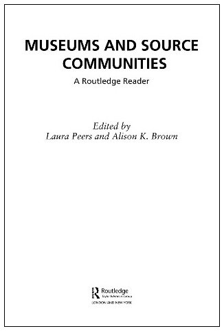 Museums And Source Communities A Routledge Reader 1st Edition Laura Peers