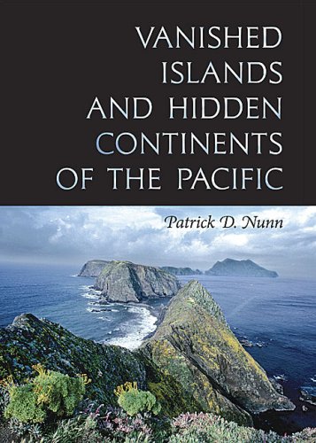 Vanished Islands And Hidden Continents Of The Pacific Latitude 20 Books Patrick D Nunn