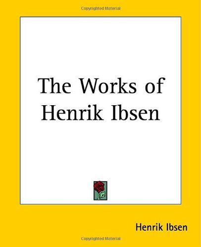 The Works Of Henrik Ibsen Henrik Ibsen