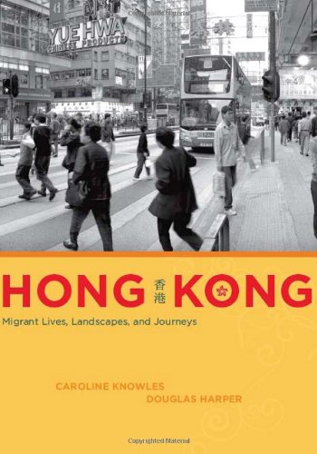 Hong Kong Migrant Lives Landscapes And Journeys Fieldwork Encounters And Discoveries Caroline Knowles
