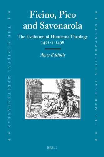 Ficino Pico And Savonarola The Evolution Of Humanist Theology 146121498 Amos Edelheit