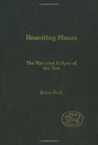 Rewriting Moses The Narrative Eclipse Of The Text Brian Britt