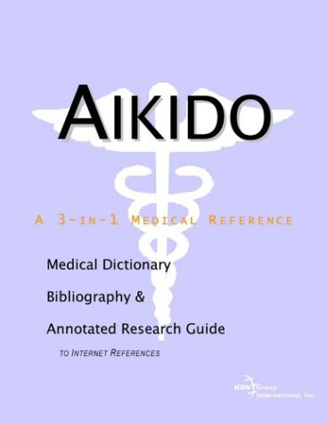 Aikido A Medical Dictionary Bibliography And Annotated Research Guide To Internet References Icon Health Publications