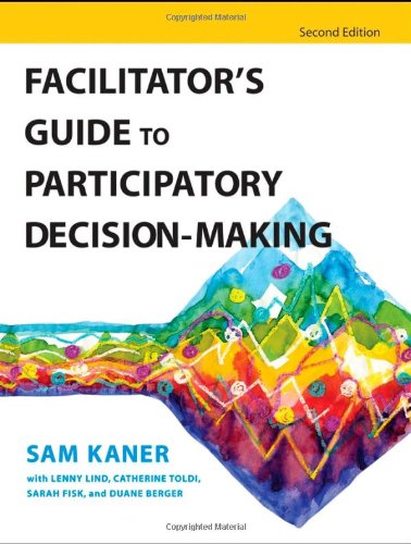 Facilitators Guide To Participatory Decisionmaking 2nd Edition Sam Kaner