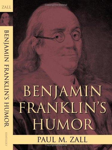 Benjamin Franklins Humor Paul M Zall
