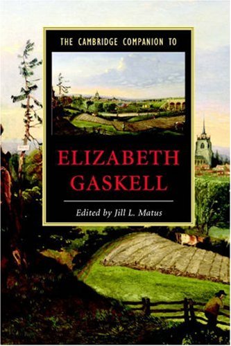 The Cambridge Companion To Elizabeth Gaskell Cambridge Companions To Literature Jill L Matus