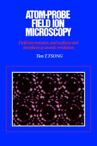 Atomprobe Field Ion Microscopy Field Ion Emission And Surfaces And Interfaces At Atomic Resolution Tien T Tsong
