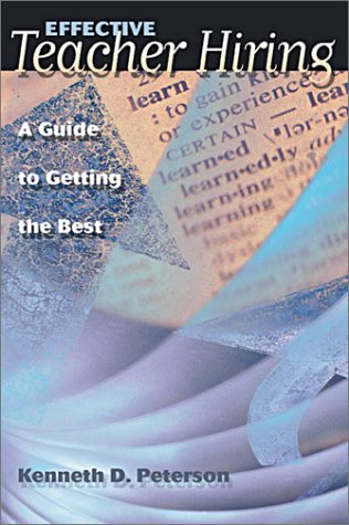 Effective Teacher Hiring A Guide To Getting The Best Kenneth D Peterson