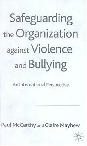 Safeguarding The Organization Against Violence And Bullying An International Perspective Paul Mccarthy