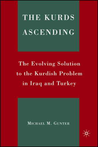 The Kurds Ascending The Evolving Solution To The Kurdish Problem In Iraq And Turkey 1st Michael M Gunter