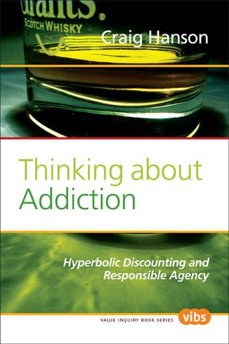 Thinking About Addiction Hyperbolic Discounting And Responsible Agency Value Inquiry Book Craig Hanson