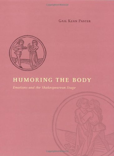 Humoring The Body Emotions And The Shakespearean Stage 1st Edition Gail Kern Paster
