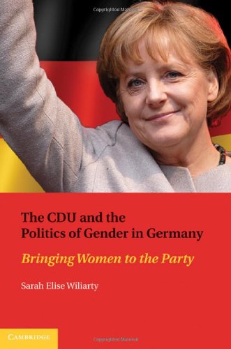 The Cdu And The Politics Of Gender In Germany Bringing Women To The Party 1st Edition Sarah Elise Wiliarty