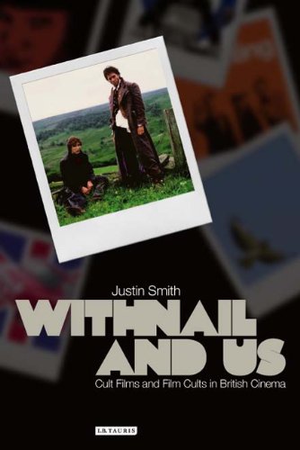 Withnail And Us Cult Films And Film Cults In British Cinema Cinema And Society Justin Smith