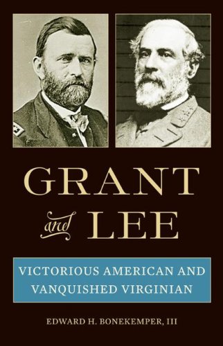 Grant And Lee Victorious American And Vanquished Virginian 1st Edition Edward H Bonekemper Iii