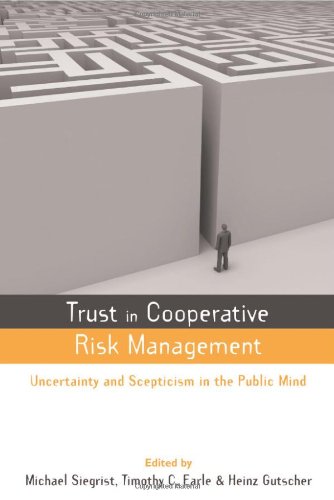 Trust In Risk Management Uncertainty And Scepticism In The Public Mind The Earthscan Risk In Society Series Michael Siegrist