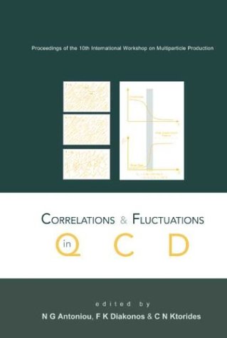 Correlations And Fluctuations In Qcd Proceedings Of The 10th International Workshop On Multiparticle Production Crete Greece 8 15 June 2002 N G Antoniou