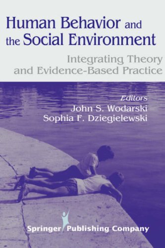 Human Behavior And The Social Environment Integrating Theory And Evidencebased Practice 1st Edition John S Wodarski Phd