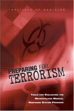 Preparing For Terrorism Tools For Evaluating The Metropolitan Medical Response System Program 1st Edition Committee On Evaluation Of The Metropolitan Medical Response System Program
