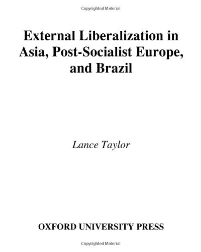 External Liberalization In Asia Postsocialist Europe And Brazil First Edition Lance Taylor