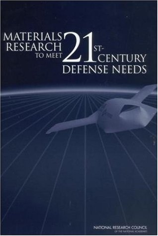 Materials Research To Meet 21st Century Defense Needs Natl Res Council Committee On Materials Res For Defense After Next