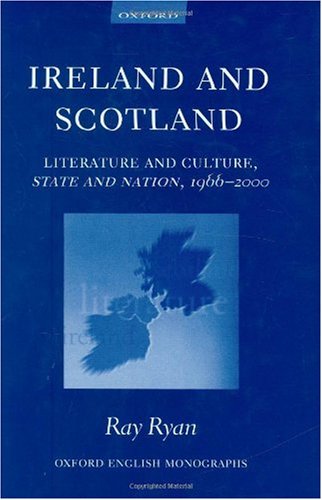 Ireland And Scotland Literature And Culture State And Nation 19662000 Oxford English Monographs Ray Ryan