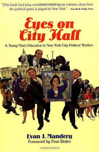 Eyes On City Hall A Young Mans Education In New York City Political Warfare First Edition Evan Mandery
