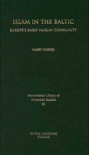 Islam In The Baltic Europes Early Muslim Community International Library Of Historical Studies 1st Edition Harry Norris