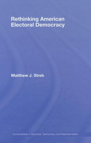 Rethinking American Electoral Democracy Controversies In Electrol Democracy And Representation 1st Edition Matthew Streb