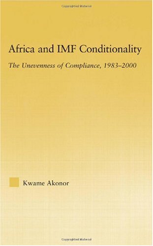 Africa And Imf Conditionality The Unevenness Of Compliance 19832000 African Studies History Politics Economics And Culture 1st Edition Kwame Akonor