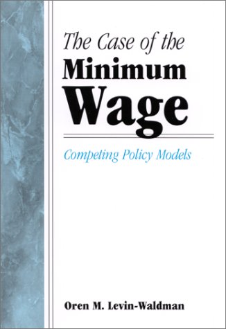 The Case Of The Minimum Wage Competing Policy Models Oren M Levinwaldman