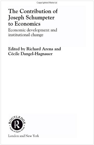 Contribution Of Joseph A Schumpeter To Economics Routledge Studies In The History Ofeconomics 43 Richard Arena