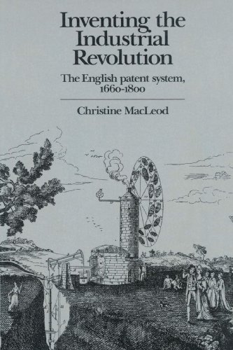 Inventing The Industrial Revolution The English Patent System 16601800 Christine Macleod