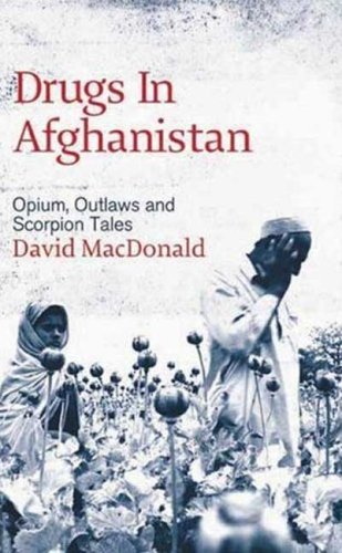 Drugs In Afghanistan Opium Outlaws And Scorpion Tales David Macdonald