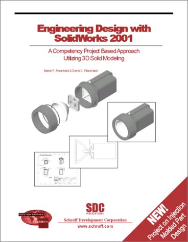 Engineering Design With Solidworks 2001 A Competency Project Based Approach Utilizing 3d Solid Modeling David C Planchard