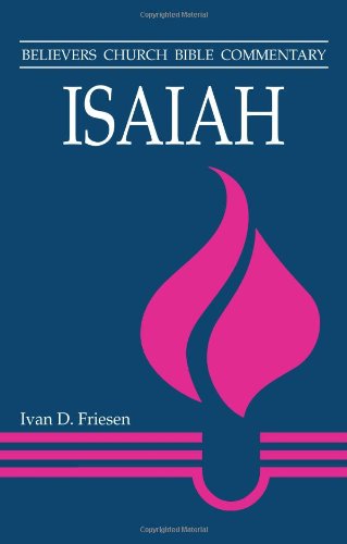 Isaiah Believers Church Bible Commentary Ivan D Friesen